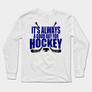 ALWAYS A GOOD DAY FOR HOCKEY Long Sleeve T-Shirt